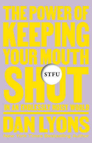 STFU: The Power of Keeping Your Mouth Shut in an Endlessly Noisy World (PDF/EPUB Version)

