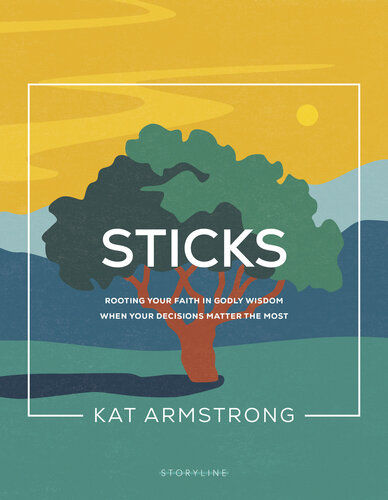 Sticks: Rooting Your Faith in Godly Wisdom When Your Decisions Matter the Most (PDF/EPUB Version)
