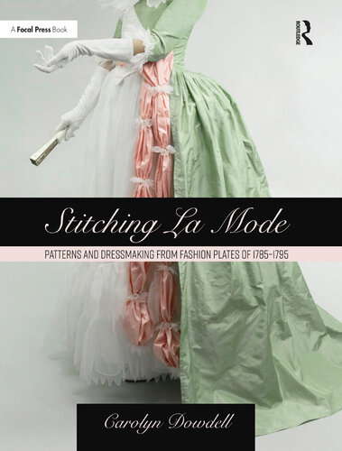 Stitching La Mode: Patterns and Dressmaking from Fashion Plates of 1785-1795 (PDF/EPUB Version)
