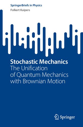 Stochastic Mechanics: The Unification of Quantum Mechanics with Brownian Motion (PDF/EPUB Version)
