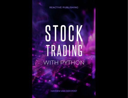 Stock Trading with Python: Strategies to build & Profit from Algorithmic Trading Programs (PDF/EPUB Version)