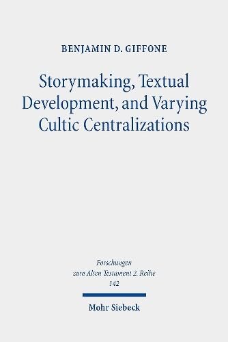 Storymaking, Textual Development, and Varying Cultic Centralizations: Gathering and Fitting Unhewn Stones (PDF/EPUB Version)
