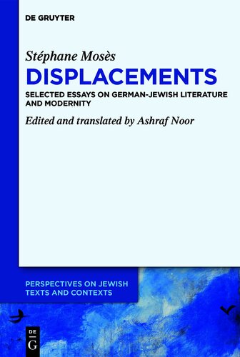 Stéphane Mosès ›Displacements‹: Selected Essays on German-Jewish Literature and Modernity (Perspectives on Jewish Texts and Contexts, 21) (PDF/EPUB Version)