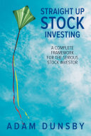 Straight Up Stock Investing: A Complete Framework for the Serious Stock Investor (PDF/EPUB Version)
