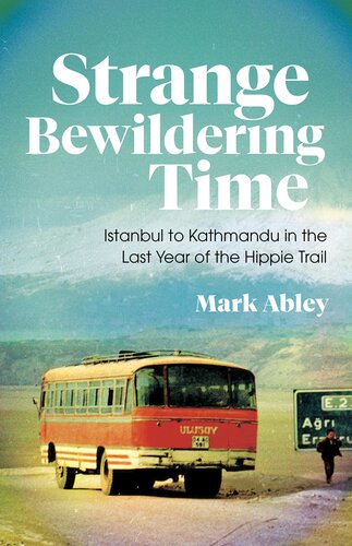 Strange Bewildering Time: Istanbul to Kathmandu in the Last Year of the Hippie Trail (PDF/EPUB Version)
