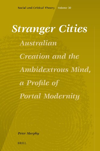 Stranger Cities: Australian Creation and the Ambidextrous Mind, a Profile of Portal Modernity (Social and Critical Theory) (PDF/EPUB Version)
