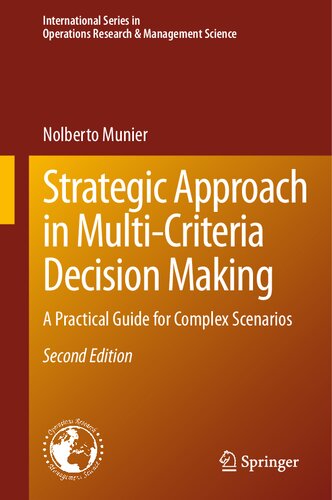 Strategic Approach in Multi-Criteria Decision Making: A Practical Guide for Complex Scenarios (International Series in Operations Research & Management Science, 351) (PDF/EPUB Version)