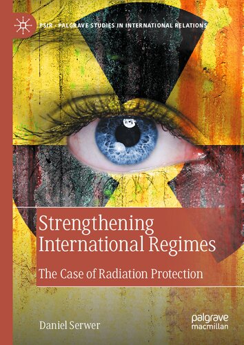 Strengthening International Regimes: The Case of Radiation Protection (Palgrave Studies in International Relations) (PDF/EPUB Version)