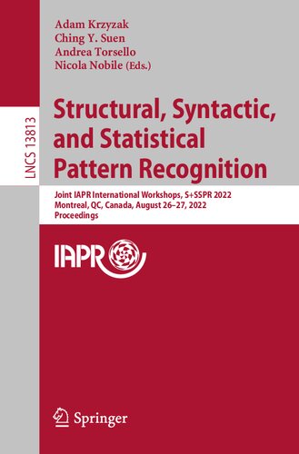 Structural, Syntactic, and Statistical Pattern Recognition: Joint IAPR International Workshops, S+SSPR 2022, Montreal, QC, Canada, August 26–27, 2022, ... (Lecture Notes in Computer Science, 13813) (PDF/EPUB Version)
