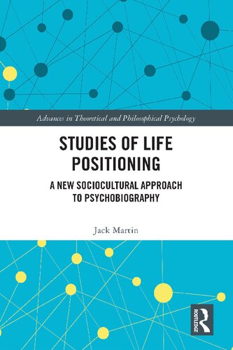 Studies of Life Positioning: A New Sociocultural Approach to Psychobiography (Advances in Theoretical and Philosophical Psychology) (PDF/EPUB Version)