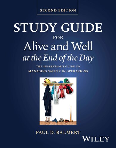 Study Guide for Alive and Well at the End of the Day: The Supervisor's Guide to Managing Safety in Operations (PDF/EPUB Version)
