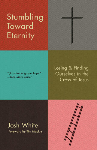 Stumbling Toward Eternity: Losing and Finding Ourselves in the Cross of Jesus (PDF/EPUB Version)
