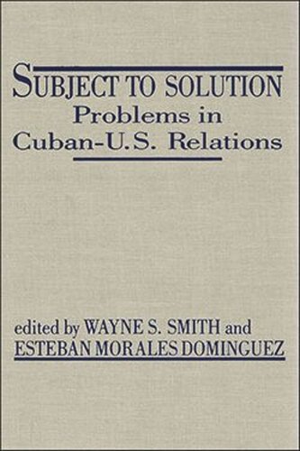 Subject to Solution: Problems in Cuban-U.S. Relations (PDF/EPUB Version)
