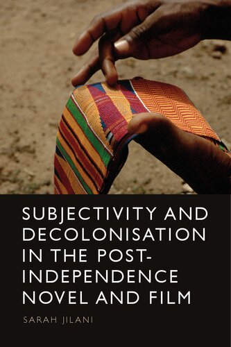 Subjectivity and Decolonisation in the Post-Independence Novel and Film (PDF/EPUB Version)