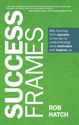 Success Frames: Why learning from success is the key to understanding what motivates and inspires us (PDF/EPUB Version)
