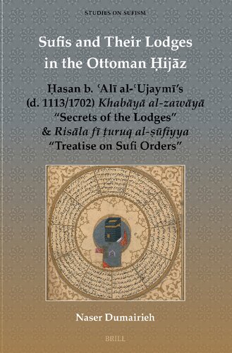 Sufis and Their Lodges in the Ottoman ?ijaz: ?asan B. ?ali Al-?ujaymi's, D. 1113/1702, Khabaya Al-zawaya Secrets of the Lodges & Risala Fi ?uruq ... on Sufism, 8) (English and Arabic Edition) (PDF/EPUB Version)
