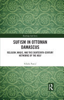 Sufism in Ottoman Damascus: Religion, Magic, and the Eighteenth-Century Networks of the Holy (PDF/EPUB Version)
