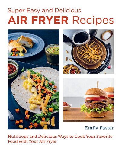 Super Easy and Delicious Air Fryer Recipes: Nutritious and Delicious Ways to Cook Your Favorite Food with Your Air Fryer (PDF/EPUB Version)
