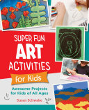 Super Fun Art Activities for Kids: Awesome Projects for Kids of All Ages (PDF/EPUB Version)
