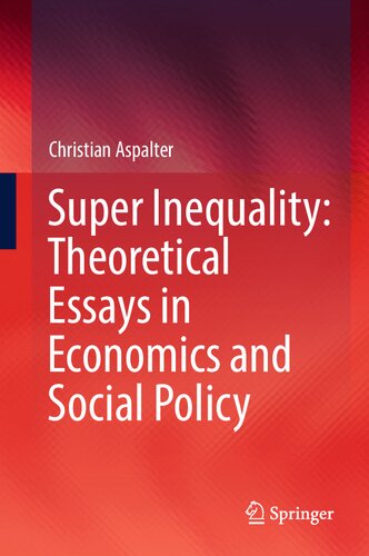 Super Inequality: Theoretical Essays in Economics and Social Policy (PDF/EPUB Version)
