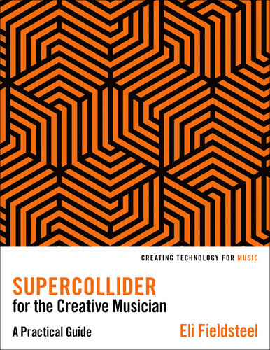 SuperCollider for the Creative Musician: A Practical Guide (Creating Technology for Music) (PDF/EPUB Version)