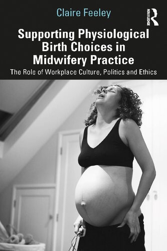 Supporting Physiological Birth Choices in Midwifery Practice: The Role of Workplace Culture, Politics and Ethics (PDF/EPUB Version)
