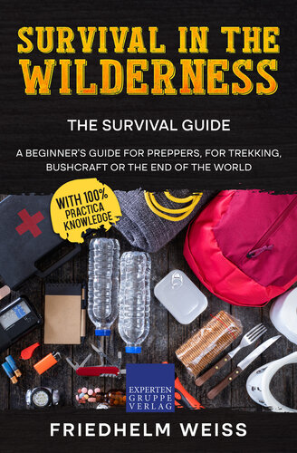 Survival in the Wilderness - The Survival Guide: A beginner's guide for preppers, for trekking, bushcraft or the end of the world (PDF/EPUB Version)
