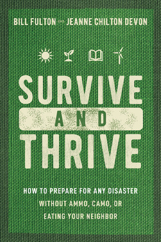 Survive and Thrive: How to Prepare for Any Disaster Without Ammo, Camo, or Eating Your Neighbor (PDF/EPUB Version)
