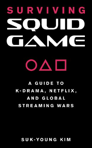 Surviving Squid Game: A Guide to K-Drama, Netflix, and Global Streaming Wars (PDF/EPUB Version)
