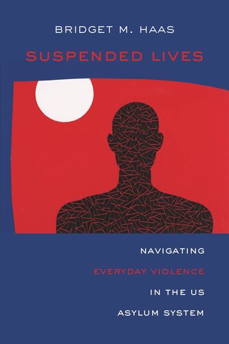 Suspended Lives: Navigating Everyday Violence in the US Asylum System (PDF/EPUB Version)
