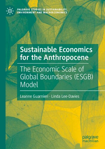 Sustainable Economics for the Anthropocene: The Economic Scale of Global Boundaries (ESGB) Model (Palgrave Studies in Sustainability, Environment and Macroeconomics) (PDF/EPUB Version)
