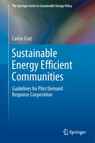 Sustainable Energy Efficient Communities: Guidelines for Pilot Demand Response Cooperation (The Springer Series in Sustainable Energy Policy) (PDF/EPUB Version)