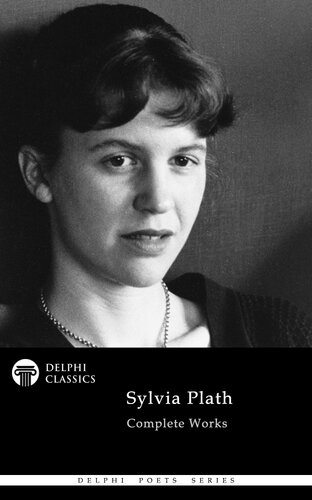 Sylvia Plath - Complete Works - Delphi Poets Series (PDF/EPUB Version)
