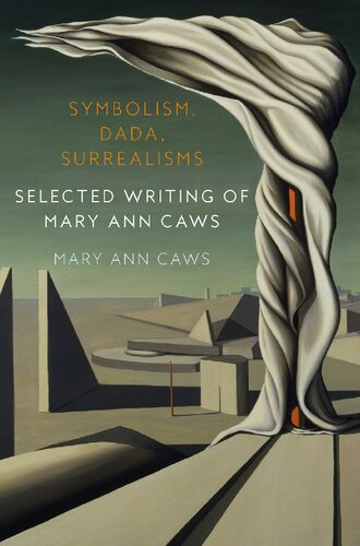 Symbolism, Dada, Surrealisms: Selected Writing of Mary Ann Caws (PDF/EPUB Version)