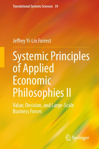 Systemic Principles of Applied Economic Philosophies II: Value, Decision, and Large-Scale Business Forces (Translational Systems Sciences, 39) (PDF/EPUB Version)