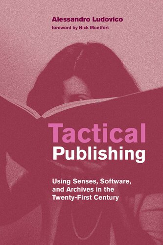Tactical Publishing: Using Senses, Software, and Archives in the Twenty-First Century (Leonardo) (PDF/EPUB Version)