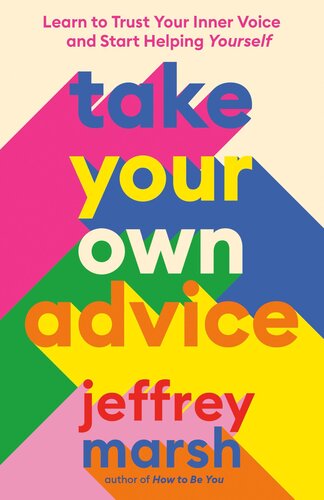 Take Your Own Advice: Learn to Trust Your Inner Voice and Start Helping Yourself (PDF/EPUB Version)
