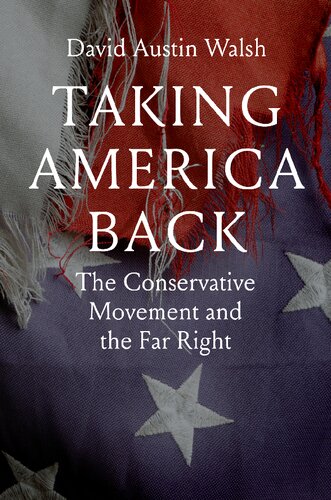 Taking America Back: The Conservative Movement and the Far Right (PDF/EPUB Version)