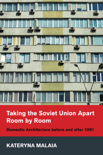 Taking the Soviet Union Apart Room by Room: Domestic Architecture before and after 1991 (PDF/EPUB Version)
