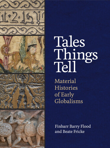 Tales Things Tell : Material Histories of Early Globalisms (PDF/EPUB Version)
