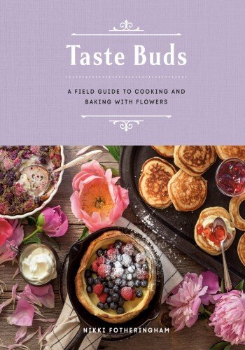 Taste Buds: A Field Guide to Cooking and Baking with Flowers (PDF/EPUB Version)