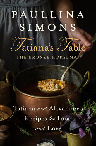 Tatiana's Table: Tatiana and Alexander's Recipes for Food and Love (The Bronze Horseman) (PDF/EPUB Version)
