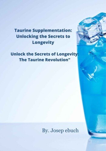 Taurine Supplementation: Unlocking the Secrets to Longevity (PDF/EPUB Version)
