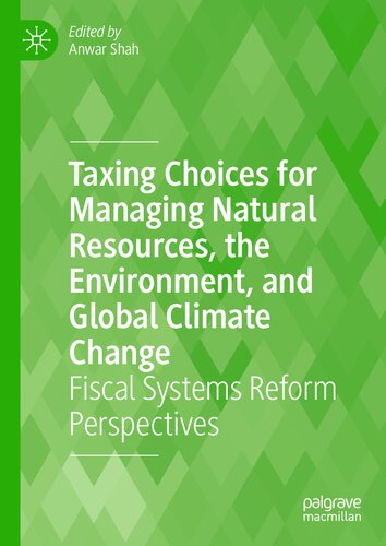 Taxing Choices for Managing Natural Resources, the Environment, and Global Climate Change: Fiscal Systems Reform Perspectives (PDF/EPUB Version)
