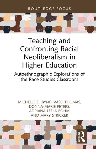 Teaching and Confronting Racial Neoliberalism in Higher Education : Autoethnographic Explorations of the Race Studies Classroom (PDF/EPUB Version)