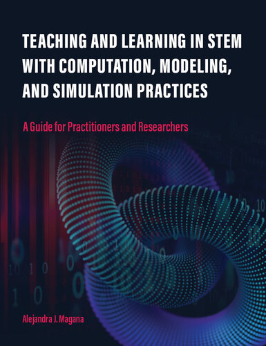 Teaching and Learning in STEM With Computation, Modeling, and Simulation Practices: A Guide for Practitioners and Researchers (PDF/EPUB Version)