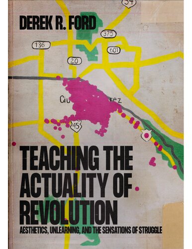 Teaching the Actuality of Revolution: Aesthetics, Unlearning, and the Sensations of Struggle (PDF/EPUB Version)
