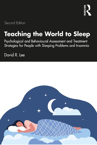 Teaching the World to Sleep: Psychological and Behavioural Assessment and Treatment Strategies for People with Sleeping Problems and Insomnia (PDF/EPUB Version)

