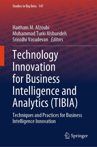 Technology Innovation for Business Intelligence and Analytics (TIBIA): Techniques and Practices for Business Intelligence Innovation (Studies in Big Data, 147) (PDF/EPUB Version)