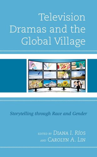 Television Dramas and the Global Village: Storytelling through Race and Gender (PDF/EPUB Version)
